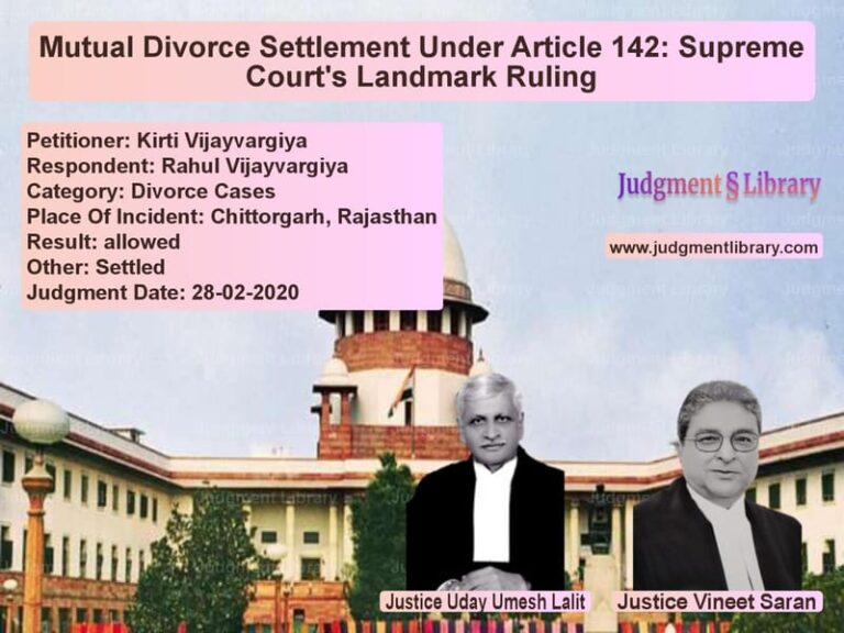 Featured image for Supreme Court Judgment dated 28-02-2020 in case of petitioner name Kirti Vijayvargiya vs Rahul Vijayvargiya