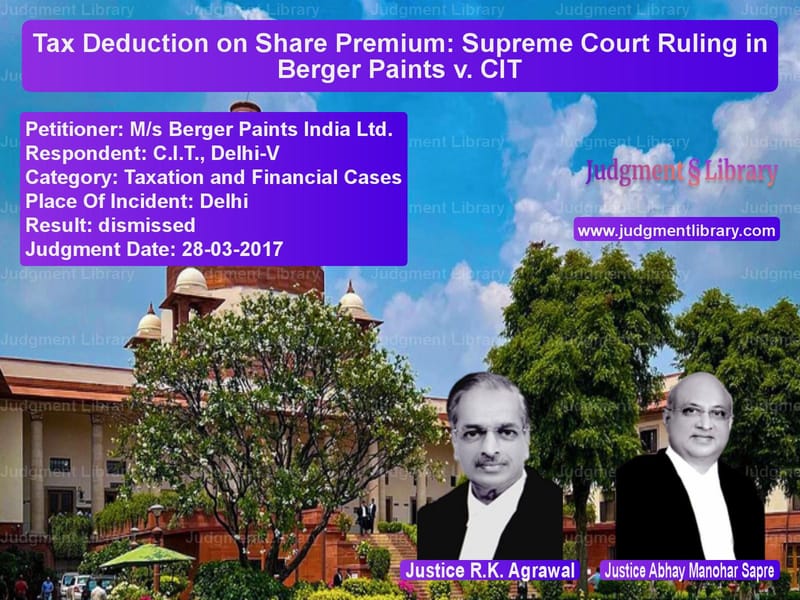 Featured image for Supreme Court Judgment dated 28-03-2017 in case of petitioner name M/s Berger Paints India Ltd. vs C.I.T., Delhi-V