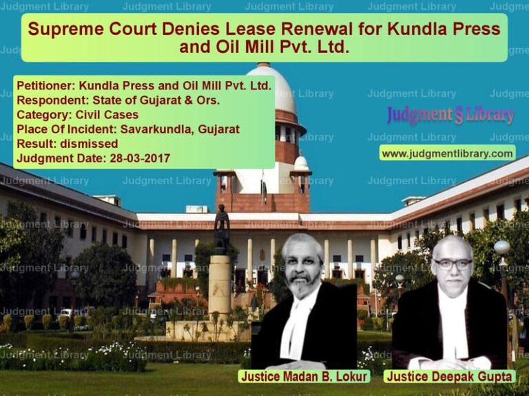 Featured image for Supreme Court Judgment dated 28-03-2017 in case of petitioner name Kundla Press and Oil Mill Pvt. vs State of Gujarat & Ors.