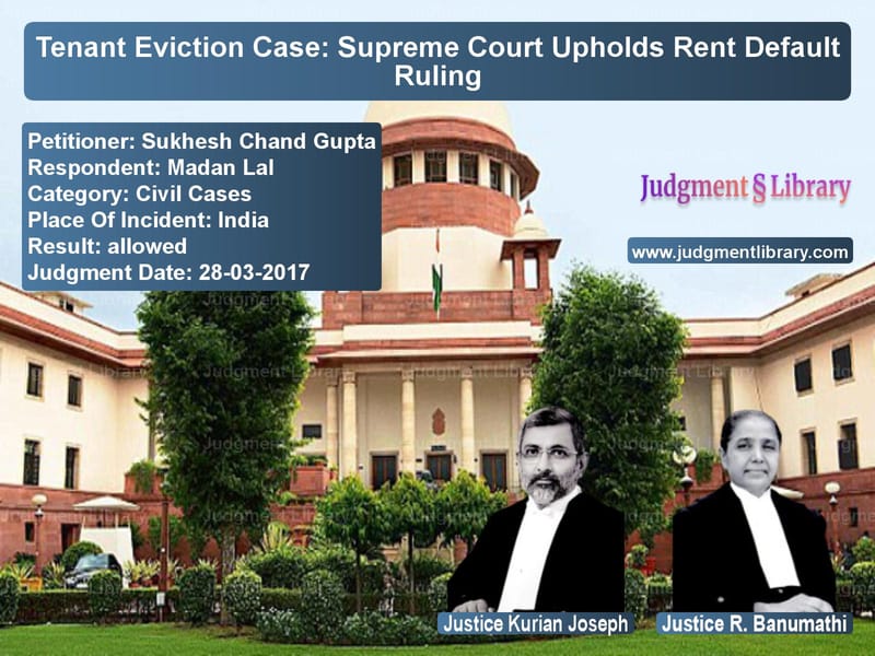 Featured image for Supreme Court Judgment dated 28-03-2017 in case of petitioner name Sukhesh Chand Gupta vs Madan Lal