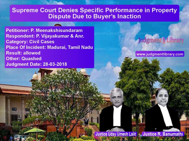 Featured image for Supreme Court Judgment dated 28-03-2018 in case of petitioner name P. Meenakshisundaram vs P. Vijayakumar & Anr.