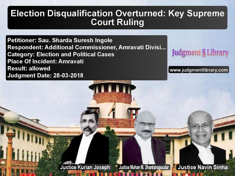 Featured image for Supreme Court Judgment dated 28-03-2018 in case of petitioner name Sau. Sharda Suresh Ingole vs Additional Commissioner, Amrav