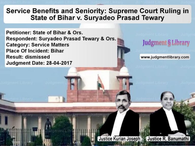 Featured image for Supreme Court Judgment dated 28-04-2017 in case of petitioner name State of Bihar & Ors. vs Suryadeo Prasad Tewary & Ors.