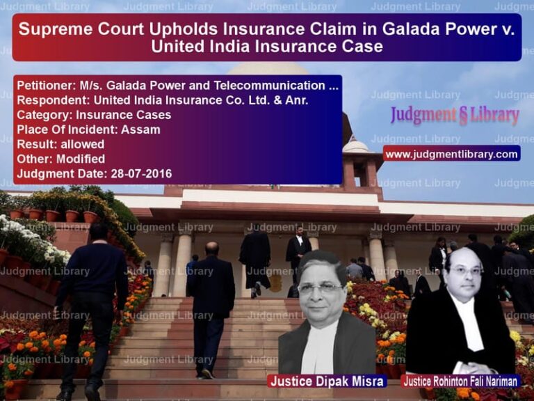 Featured image for Supreme Court Judgment dated 28-07-2016 in case of petitioner name M/s. Galada Power and Telecomm vs United India Insurance Co. Ltd