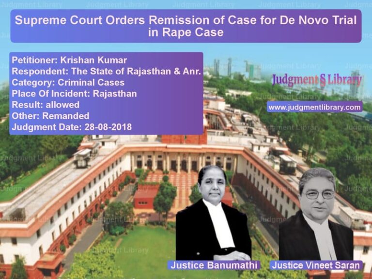 Featured image for Supreme Court Judgment dated 28-08-2018 in case of petitioner name Krishan Kumar vs The State of Rajasthan & Anr.