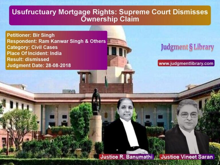 Featured image for Supreme Court Judgment dated 28-08-2018 in case of petitioner name Bir Singh vs Ram Kanwar Singh & Others