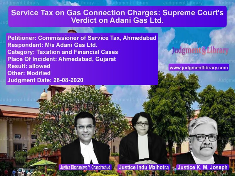 Featured image for Supreme Court Judgment dated 28-08-2020 in case of petitioner name Commissioner of Service Tax, A vs M/s Adani Gas Ltd.