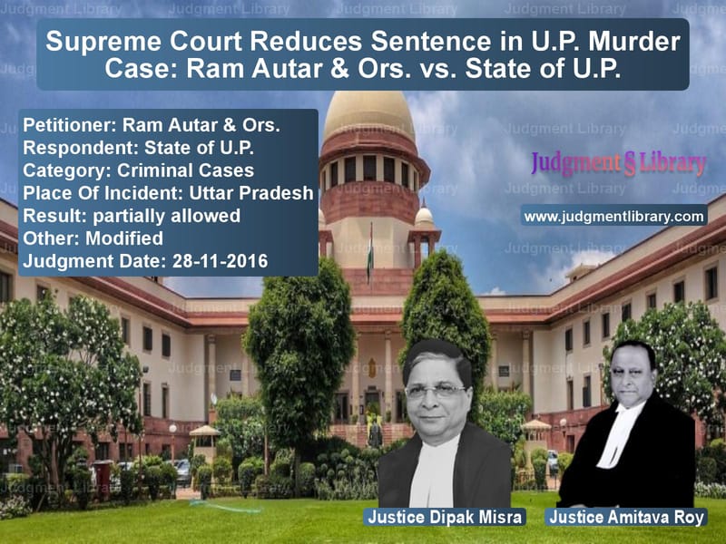 Featured image for Supreme Court Judgment dated 28-11-2016 in case of petitioner name Ram Autar & Ors. vs State of U.P.