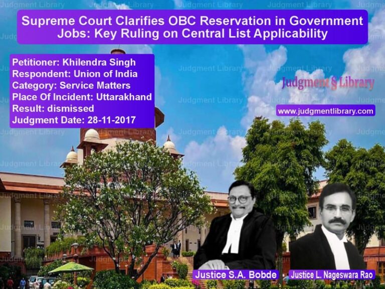 Featured image for Supreme Court Judgment dated 28-11-2017 in case of petitioner name Khilendra Singh vs Union of India