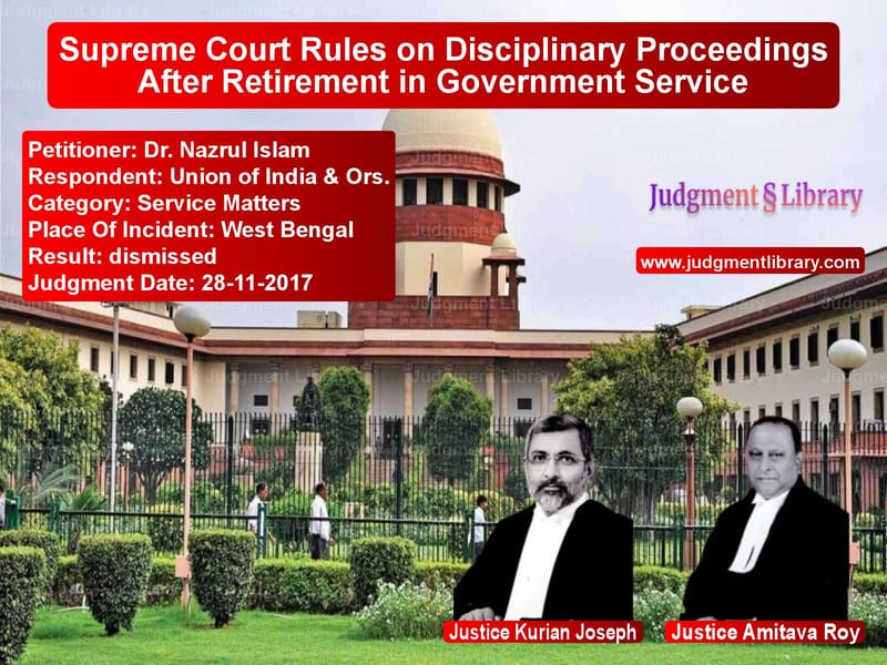 Featured image for Supreme Court Judgment dated 28-11-2017 in case of petitioner name Dr. Nazrul Islam vs Union of India & Ors.