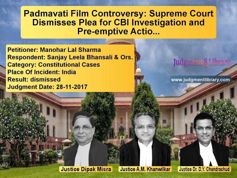 Featured image for Supreme Court Judgment dated 28-11-2017 in case of petitioner name Manohar Lal Sharma vs Sanjay Leela Bhansali & Ors.