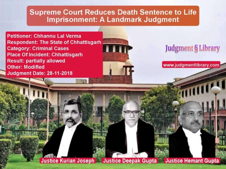 Featured image for Supreme Court Judgment dated 28-11-2018 in case of petitioner name Chhannu Lal Verma vs The State of Chhattisgarh