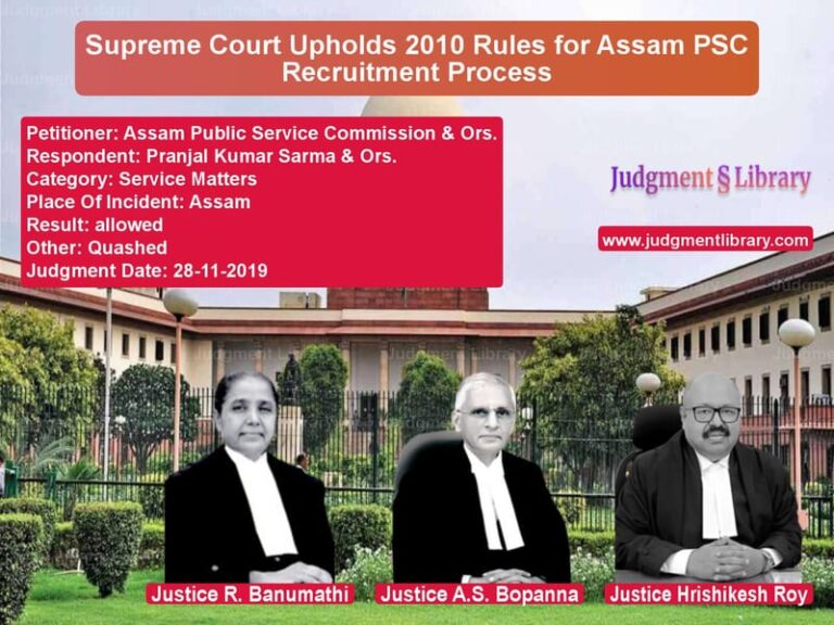 Featured image for Supreme Court Judgment dated 28-11-2019 in case of petitioner name Assam Public Service Commissio vs Pranjal Kumar Sarma & Ors.