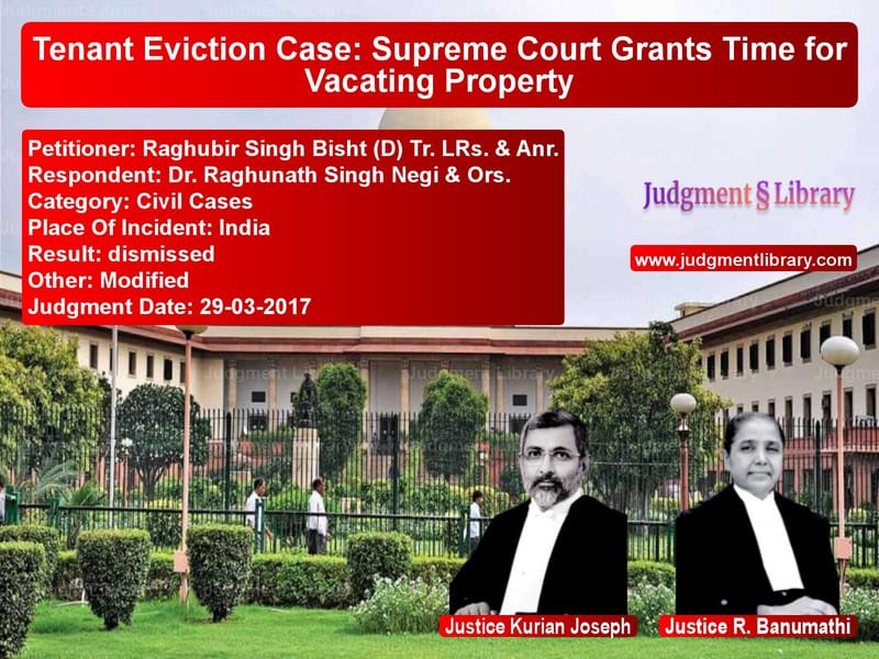 Featured image for Supreme Court Judgment dated 29-03-2017 in case of petitioner name Raghubir Singh Bisht (D) Tr. L vs Dr. Raghunath Singh Negi & Ors