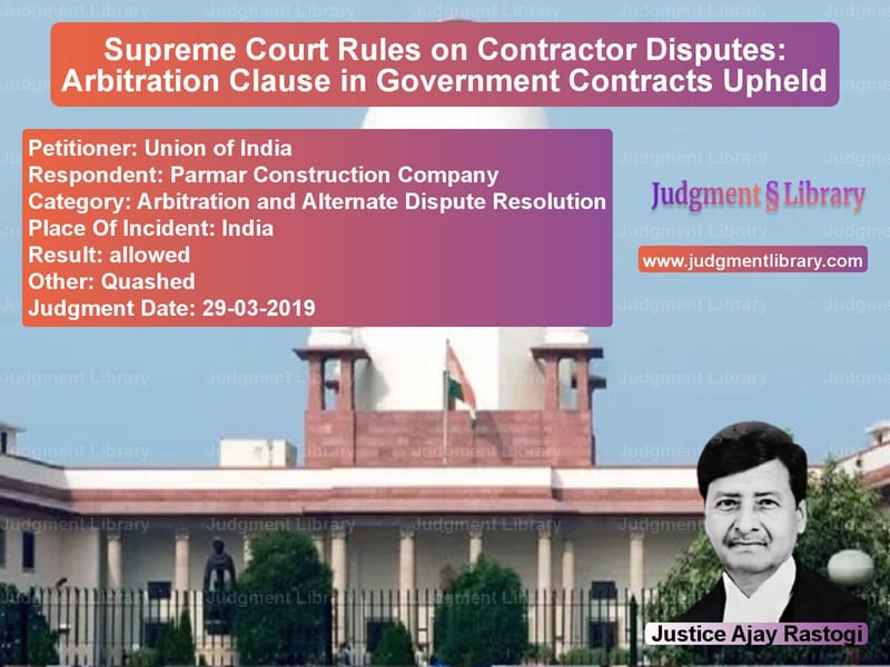 Featured image for Supreme Court Judgment dated 29-03-2019 in case of petitioner name Union of India vs Parmar Construction Company