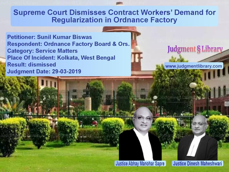 Featured image for Supreme Court Judgment dated 29-03-2019 in case of petitioner name Sunil Kumar Biswas vs Ordnance Factory Board & Ors.