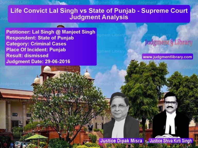 Featured image for Supreme Court Judgment dated 29-06-2016 in case of petitioner name Lal Singh @ Manjeet Singh vs State of Punjab