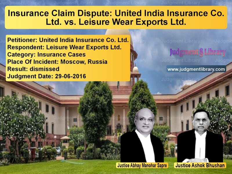 Featured image for Supreme Court Judgment dated 29-06-2016 in case of petitioner name United India Insurance Co. Ltd vs Leisure Wear Exports Ltd.
