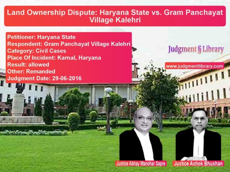 Featured image for Supreme Court Judgment dated 29-06-2016 in case of petitioner name Haryana State vs Gram Panchayat Village Kalehri