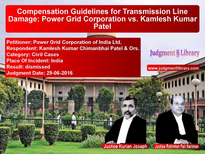 Featured image for Supreme Court Judgment dated 29-06-2016 in case of petitioner name Power Grid Corporation of Indi vs Kamlesh Kumar Chimanbhai Patel