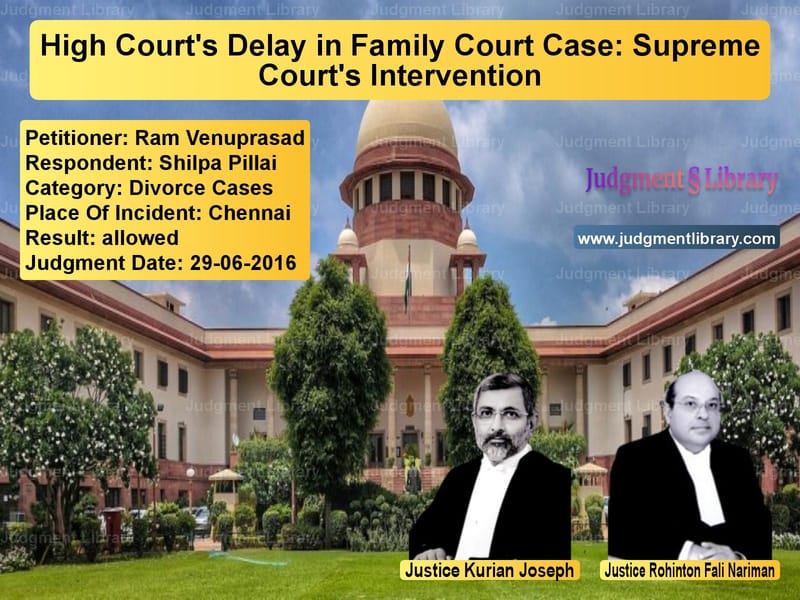 Featured image for Supreme Court Judgment dated 29-06-2016 in case of petitioner name Ram Venuprasad vs Shilpa Pillai