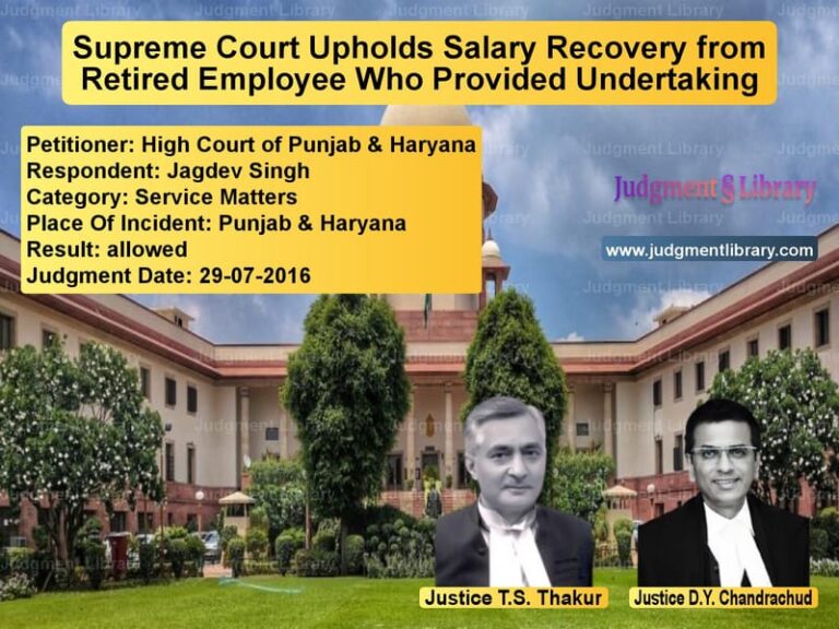 Featured image for Supreme Court Judgment dated 29-07-2016 in case of petitioner name High Court of Punjab & Haryana vs Jagdev Singh