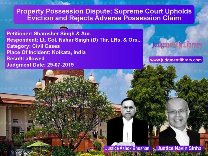 Featured image for Supreme Court Judgment dated 29-07-2019 in case of petitioner name Shamsher Singh & Anr. vs Lt. Col. Nahar Singh (D) Thr.