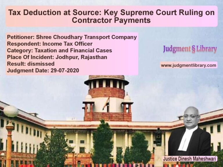 Featured image for Supreme Court Judgment dated 29-07-2020 in case of petitioner name Shree Choudhary Transport Comp vs Income Tax Officer