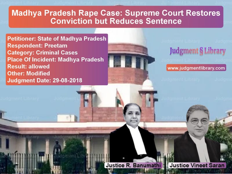 Featured image for Supreme Court Judgment dated 29-08-2018 in case of petitioner name State of Madhya Pradesh vs Preetam