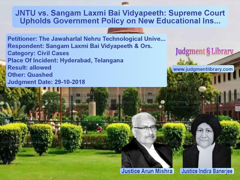 Featured image for Supreme Court Judgment dated 29-10-2018 in case of petitioner name The Jawaharlal Nehru Technolog vs Sangam Laxmi Bai Vidyapeeth &