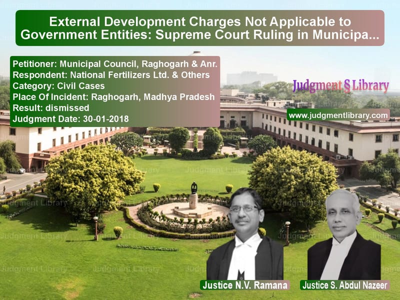 Featured image for Supreme Court Judgment dated 30-01-2018 in case of petitioner name Municipal Council, Raghogarh & vs National Fertilizers Ltd. & Ot