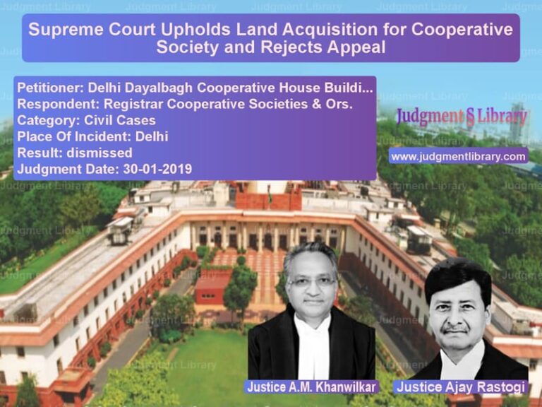 Featured image for Supreme Court Judgment dated 30-01-2019 in case of petitioner name Delhi Dayalbagh Cooperative Ho vs Registrar Cooperative Societie