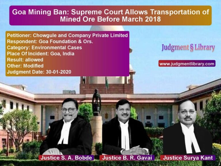 Featured image for Supreme Court Judgment dated 30-01-2020 in case of petitioner name Chowgule and Company Private L vs Goa Foundation & Ors.