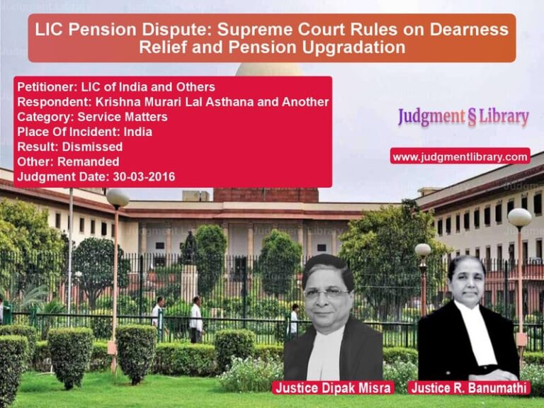 Featured image for Supreme Court Judgment dated 30-03-2016 in case of petitioner name LIC of India and Others vs Krishna Murari Lal Asthana and