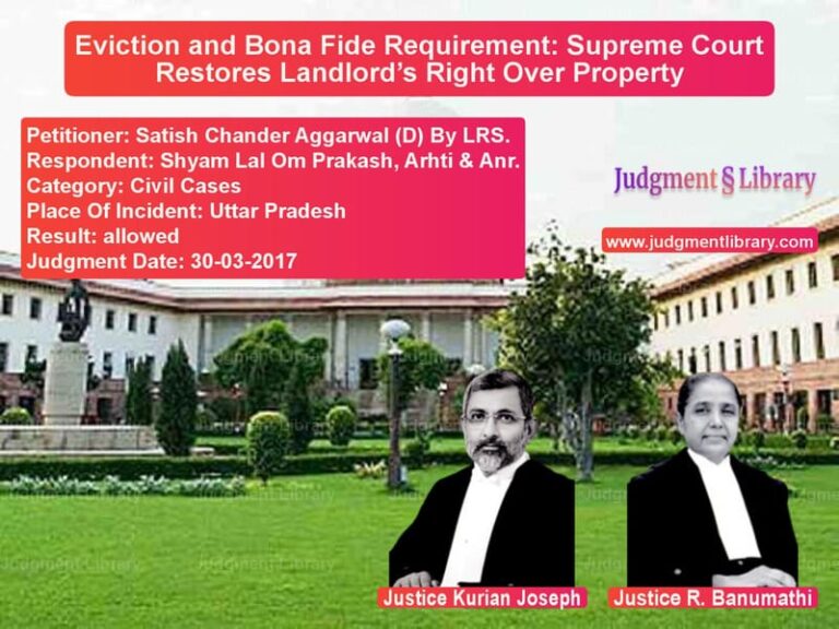 Featured image for Supreme Court Judgment dated 30-03-2017 in case of petitioner name Satish Chander Aggarwal (D) By vs Shyam Lal Om Prakash, Arhti &