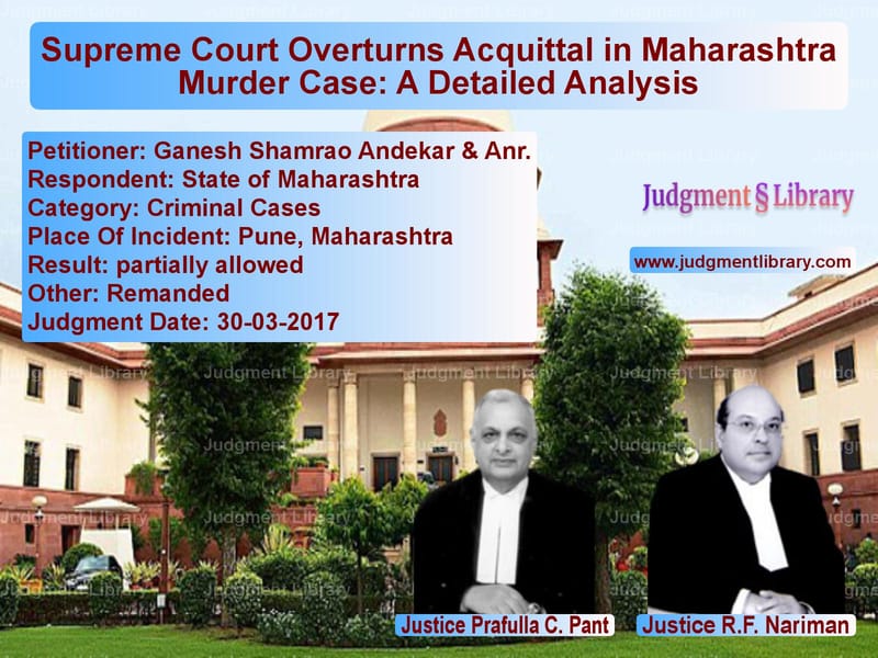 Featured image for Supreme Court Judgment dated 30-03-2017 in case of petitioner name Ganesh Shamrao Andekar & Anr. vs State of Maharashtra