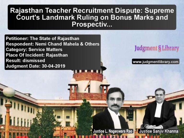 Featured image for Supreme Court Judgment dated 30-04-2019 in case of petitioner name The State of Rajasthan vs Nemi Chand Mahela & Others