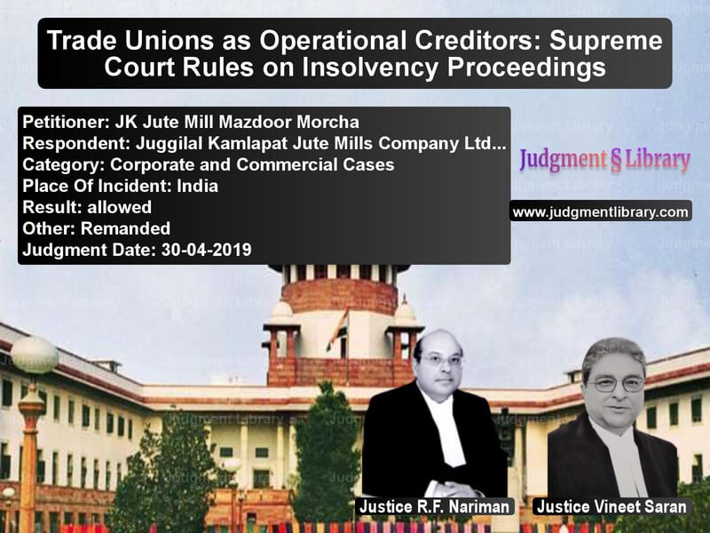 Featured image for Supreme Court Judgment dated 30-04-2019 in case of petitioner name JK Jute Mill Mazdoor Morcha vs Juggilal Kamlapat Jute Mills C