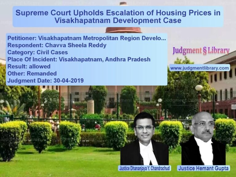 Featured image for Supreme Court Judgment dated 30-04-2019 in case of petitioner name Visakhapatnam Metropolitan Reg vs Chavva Sheela Reddy