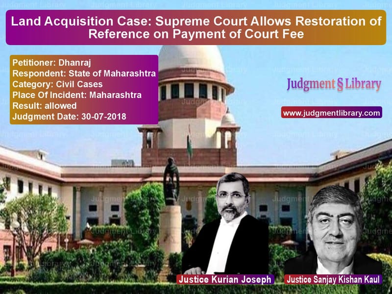 Featured image for Supreme Court Judgment dated 30-07-2018 in case of petitioner name Dhanraj vs State of Maharashtra
