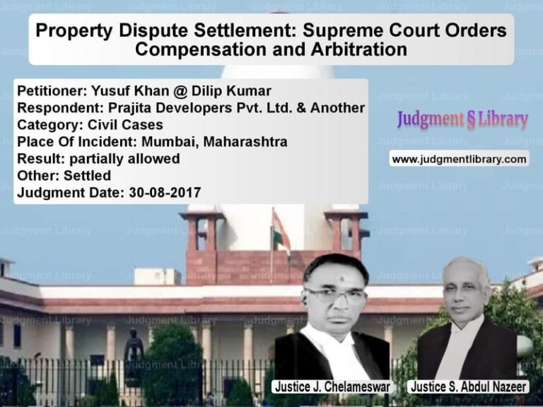 Featured image for Supreme Court Judgment dated 30-08-2017 in case of petitioner name Yusuf Khan @ Dilip Kumar vs Prajita Developers Pvt. Ltd. &