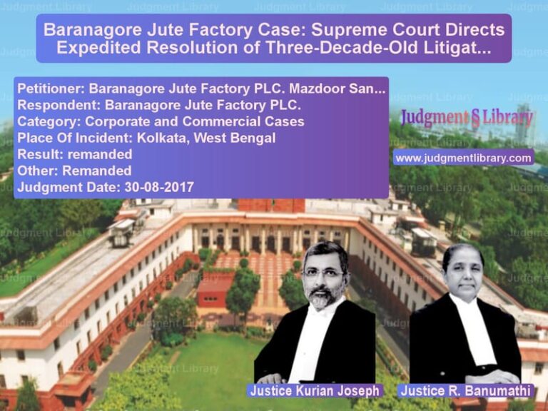 Featured image for Supreme Court Judgment dated 30-08-2017 in case of petitioner name Baranagore Jute Factory PLC. M vs Baranagore Jute Factory PLC.