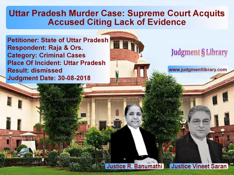 Featured image for Supreme Court Judgment dated 30-08-2018 in case of petitioner name State of Uttar Pradesh vs Raja & Ors.