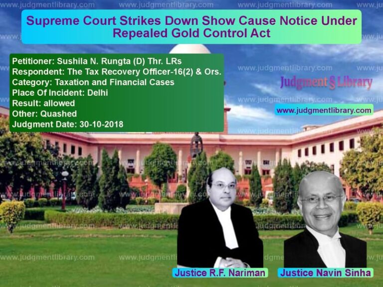 Featured image for Supreme Court Judgment dated 30-10-2018 in case of petitioner name Sushila N. Rungta (D) Thr. LRs vs The Tax Recovery Officer-16(2)