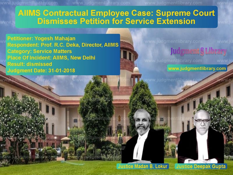 Featured image for Supreme Court Judgment dated 31-01-2018 in case of petitioner name Yogesh Mahajan vs Prof. R.C. Deka, Director, AII