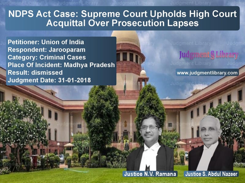 Featured image for Supreme Court Judgment dated 31-01-2018 in case of petitioner name Union of India vs Jarooparam