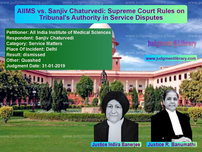Featured image for Supreme Court Judgment dated 31-01-2019 in case of petitioner name All India Institute of Medical vs Sanjiv Chaturvedi