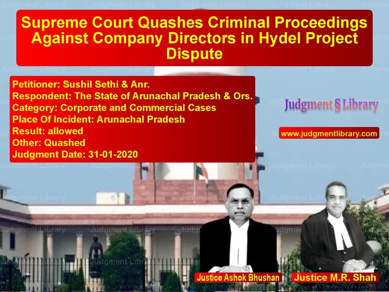 Featured image for Supreme Court Judgment dated 31-01-2020 in case of petitioner name Sushil Sethi & Anr. vs The State of Arunachal Pradesh