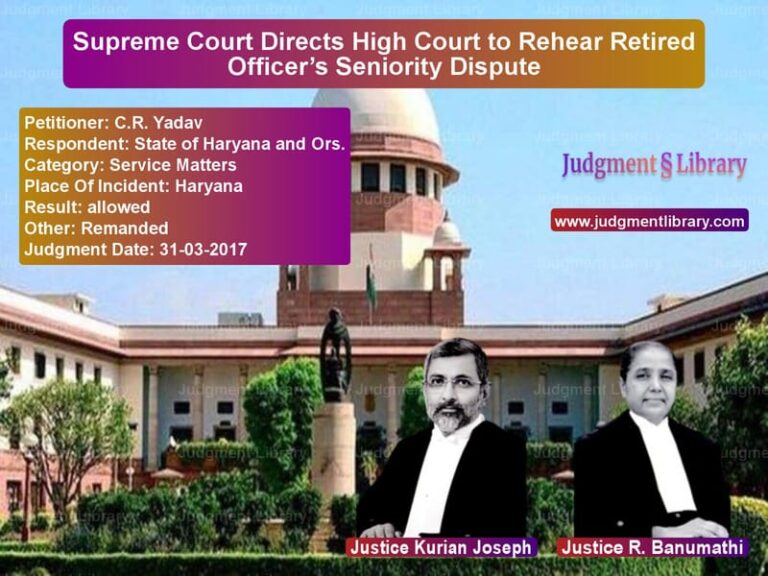 Featured image for Supreme Court Judgment dated 31-03-2017 in case of petitioner name C.R. Yadav vs State of Haryana and Ors.