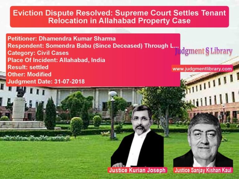 Featured image for Supreme Court Judgment dated 31-07-2018 in case of petitioner name Dhamendra Kumar Sharma vs Somendra Babu (Since Deceased)